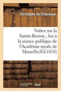 bokomslag Notice Sur La Sainte-Baume, Lue  La Sance Publique de l'Acadmie Royale de Marseille