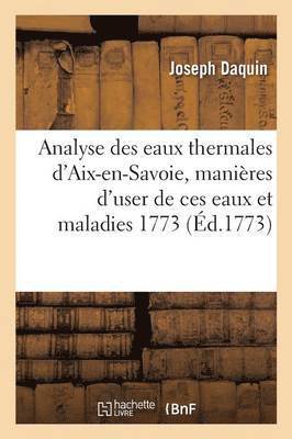 Analyse Des Eaux Thermales d'Aix-En-Savoie, Manires d'User de Ces Eaux Et Maladies 1773 1