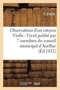 bokomslag Observations d'Un Citoyen Violle, Sur l'Ecrit Publie Par 7 Membres Du Conseil Municipal d'Aurillac