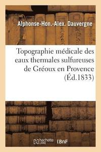 bokomslag Topographie Medicale Des Eaux Thermales Sulfureuses de Greoux En Provence