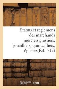 bokomslag Statuts Et Reglemens Des Marchands Merciers Grossiers, Jouailliers, Quincailliers, Epiciers