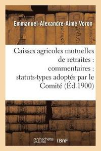 bokomslag Caisses Agricoles Mutuelles de Retraites: Commentaires: Statuts-Types Adoptes Par Le Comite