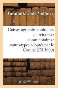 bokomslag Caisses Agricoles Mutuelles de Retraites: Commentaires: Statuts-Types Adoptés Par Le Comité