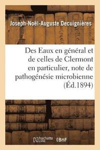 bokomslag Des Eaux En General Et de Celles de Clermont En Particulier, Critique de Pathogenesie Microbienne