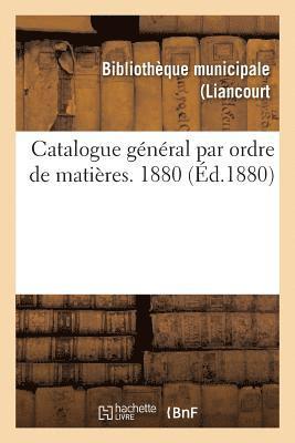 Catalogue General Par Ordre de Matieres. 1880 1