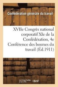 bokomslag Xviie Congrès National Corporatif XIE de la Confédération Et 4e Conférence Des Bourses Du Travail