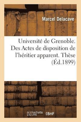 Universite de Grenoble. Faculte de Droit. Des Actes de Disposition de l'Heritier Apparent. These 1