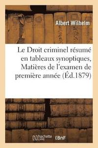 bokomslag Le Droit Criminel Rsum En Tableaux Synoptiques, Matires de l'Examen de Premire Anne