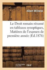 bokomslag Le Droit Romain Rsum En Tableaux Synoptiques, Matires de l'Examen de Premire Anne