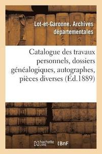bokomslag Catalogue Des Travaux Personnels, Dossiers Genealogiques, Autographes, Pieces Diverses