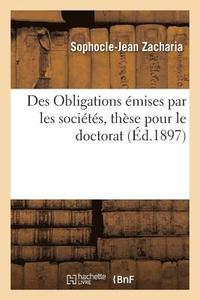 bokomslag Des Obligations Emises Par Les Societes, These Pour Le Doctorat Par Sophocle-Jean Zacharia,