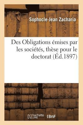 bokomslag Des Obligations Emises Par Les Societes, These Pour Le Doctorat Par Sophocle-Jean Zacharia,