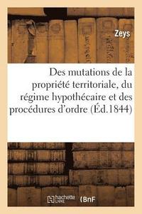 bokomslag Des Mutations de la Propriete Territoriale, Du Regime Hypothecaire Et Des Procedures d'Ordre