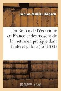 bokomslag Du Besoin de l'Economie En France Et Des Moyens de la Mettre En Pratique Dans l'Interet Public