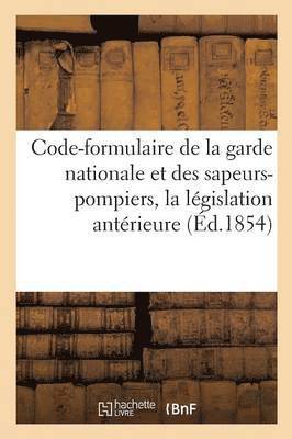 Code-Formulaire de la Garde Nationale Et Des Sapeurs-Pompiers, Contenant La Lgislation Antrieure 1