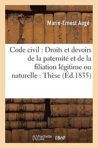 bokomslag Code Civil: Droits Et Devoirs de la Paternite Et de la Filiation Legitime Ou Naturelle: These