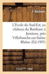 bokomslag L'Ecole Du Sud-Est, Au Chateau Du Boisfranc A Jarnioux, Pres Villefranche-Sur-Saone Rhone