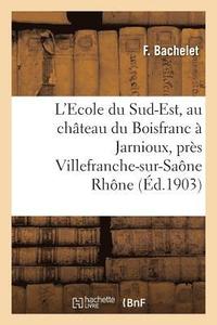 bokomslag L'Ecole Du Sud-Est, Au Château Du Boisfranc À Jarnioux, Près Villefranche-Sur-Saône Rhône