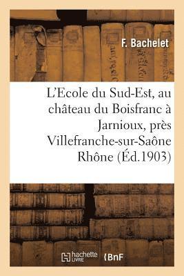 bokomslag L'Ecole Du Sud-Est, Au Château Du Boisfranc À Jarnioux, Près Villefranche-Sur-Saône Rhône