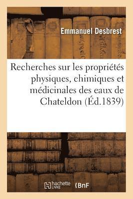 Nouvelles Recherches Sur Les Proprits Physiques, Chimiques Et Mdicinales Des Eaux de Chateldon 1