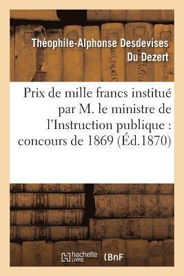 Prix de Mille Francs Institu Par Son Exc. M. Le Ministre de l'Instruction Publique, Concours 1869 1