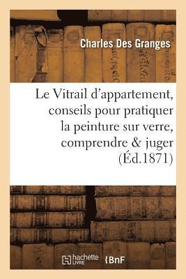 bokomslag Vitrail d'Appartement, Conseils Pour Pratiquer La Peinture Sur Verre, Pour La Comprendre Et Juger