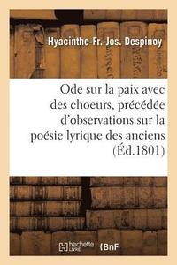 bokomslag Ode Sur La Paix Avec Des Choeurs, Precedee d'Observations Sur La Poesie Lyrique Des Anciens