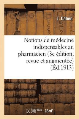 Notions de Medecine Indispensables Au Pharmacien 3e Edition, Revue Et Augmentee 1