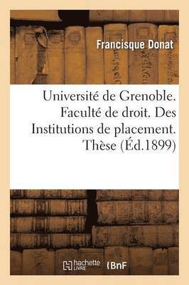 Donat - Université de Grenoble. Faculté de droit. Des Institutions de placement. Thèse, Häftad