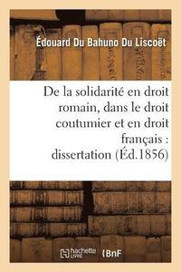 bokomslag de la Solidarite En Droit Romain, Dans Le Droit Coutumier Et En Droit Francais: Dissertation