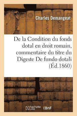 bokomslag de la Condition Du Fonds Dotal En Droit Romain: Commentaire Du Titre Du Digeste de Fundo Dotali