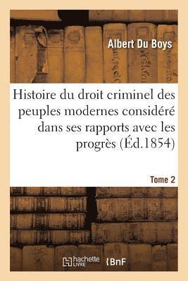 bokomslag Histoire Du Droit Criminel Des Peuples Modernes Considéré Dans Ses Rapports Avec Les Progrès Tome 2