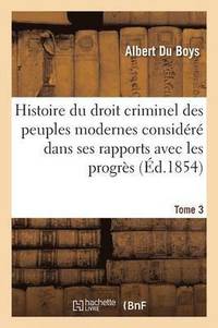 bokomslag Histoire Du Droit Criminel Des Peuples Modernes Considr Dans Ses Rapports Avec Les Progrs Tome 3