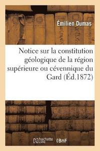 bokomslag Notice Sur La Constitution Geologique de la Region Superieure Ou Cevennique Du Departement Du Gard