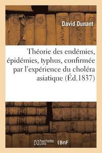 bokomslag Theorie Des Endemies, Epidemies, Typhus, Etc. Confirmee Par l'Experience Du Cholera Asiatique