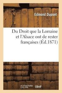 bokomslag Du Droit Que La Lorraine Et l'Alsace Ont de Rester Franaises