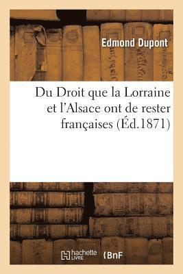 Du Droit Que La Lorraine Et l'Alsace Ont de Rester Franaises 1