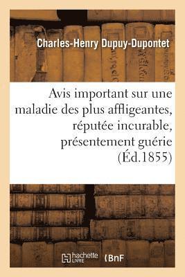bokomslag Avis Important Sur Une Maladie Des Plus Affligeantes, Réputée Même Incurable, Présentement Guérie