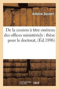 bokomslag de la Cession  Titre Onreux Des Offices Ministriels: Thse Pour Le Doctorat,