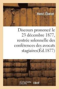 bokomslag Discours Prononce Le 23 Decembre 1877 A La Rentree Solennelle Des Conferences Des Avocats Stagiaires