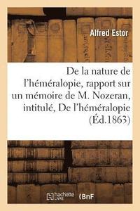 bokomslag de la Nature de l'Hmralopie: Rapport Sur Un Mmoire de M. Nozeran, Intitul de l'Hmralopie