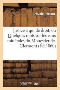 bokomslag Justice A Qui de Droit, Ou Quelques Mots Sur Les Eaux Minerales Du Monestier-De-Clermont