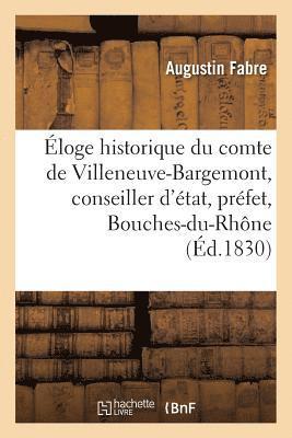 Éloge Historique Du Comte de Villeneuve-Bargemont, Conseiller d'État, Préfet Des Bouches-Du-Rhône