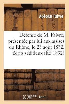 bokomslag Dfense de M. Faivre, Prsente Par Lui Aux Assises Du Rhne, Le 23 Aout 1832. crits Sditieux.
