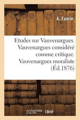 Etudes Sur Vauvenargues. Vauvenargues Considéré Comme Critique. Vauvenargues Moraliste 1