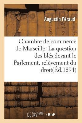 bokomslag Chambre de Commerce de Marseille. La Question Des Bles Devant Le Parlement, Relevement Du Droit