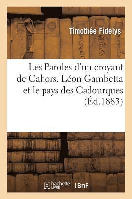 Les Paroles d'Un Croyant de Cahors. Leon Gambetta Et Le Pays Des Cadourques 1