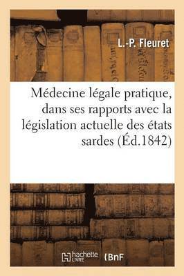 Medecine Legale Pratique, Consideree Dans Ses Rapports Avec La Legislation Actuelle Des Etats Sardes 1