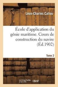 bokomslag cole d'Application Du Gnie Maritime. Cours de Construction Du Navire Tome 2