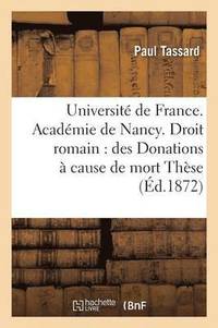 bokomslag Universite de France. Academie de Nancy. Droit Romain: Des Donations A Cause de Mort These